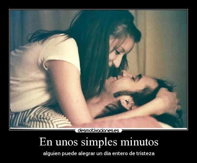 En unos simples minutos - alguien puede alegrar un día entero de tristeza