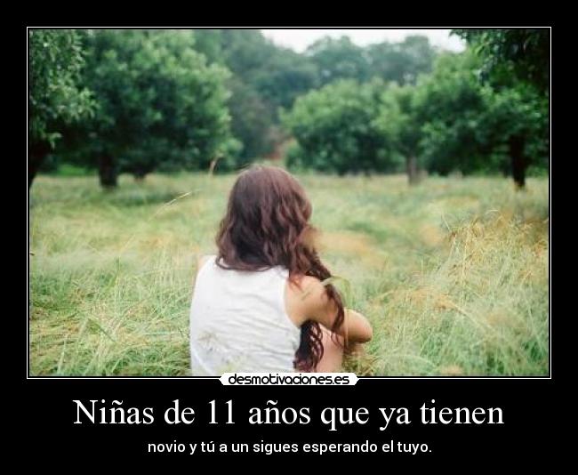 Niñas de 11 años que ya tienen - novio y tú a un sigues esperando el tuyo.
