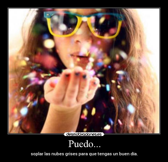 Puedo... - soplar las nubes grises para que tengas un buen día.
