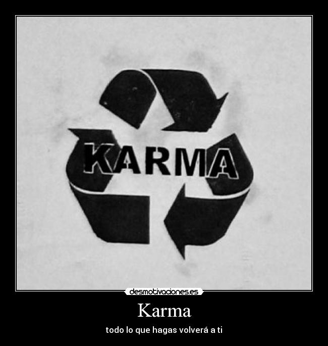 Karma - todo lo que hagas volverá a ti
