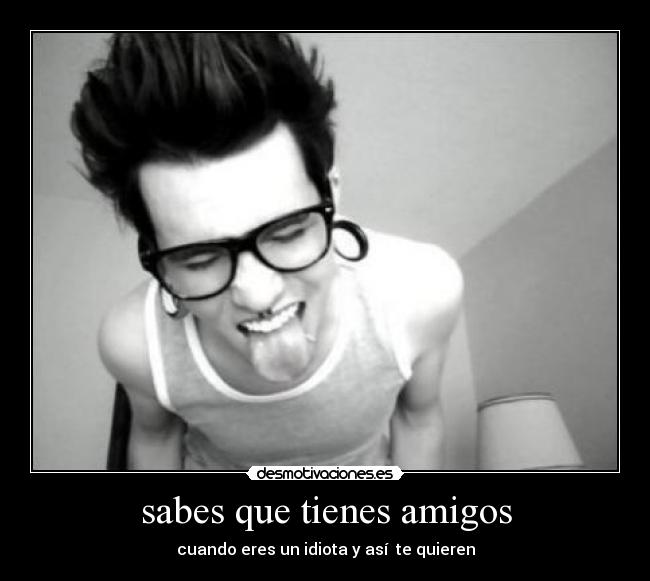 sabes que tienes amigos - 