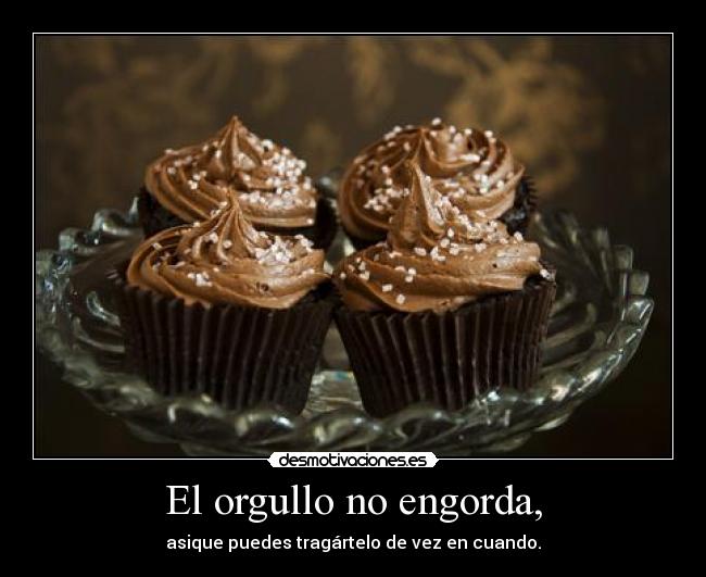 El orgullo no engorda, - 