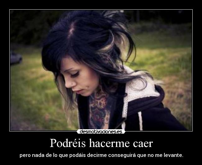 Podréis hacerme caer -
