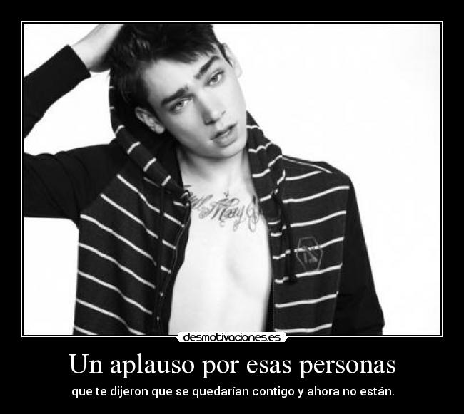 Un aplauso por esas personas - que te dijeron que se quedarían contigo y ahora no están.