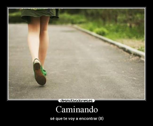 Caminando - sé que te voy a encontrar (8)