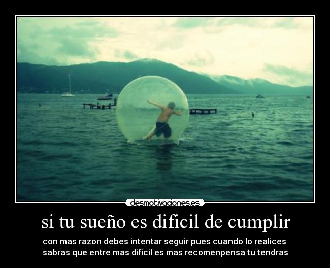 si tu sueño es dificil de cumplir -