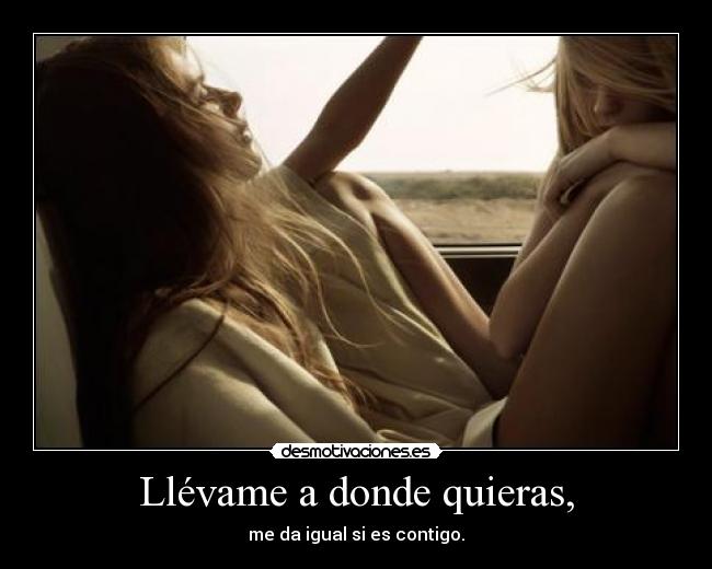 Llévame A Donde Quieras Desmotivaciones
