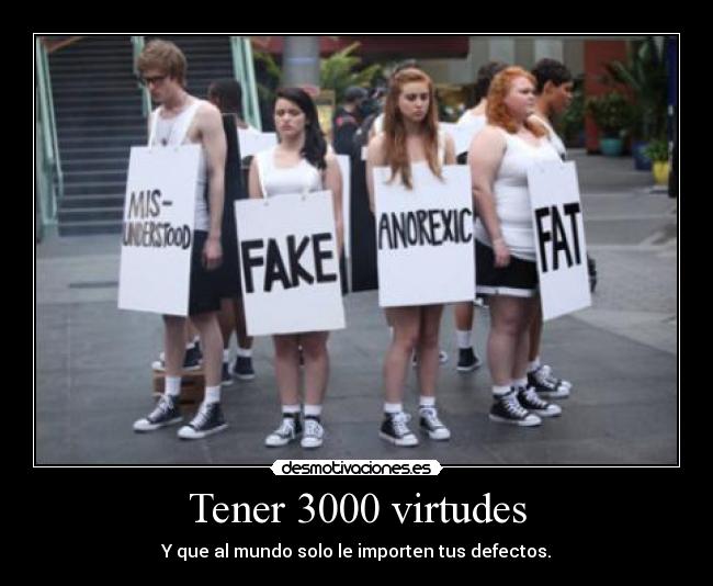 Tener 3000 virtudes - Y que al mundo solo le importen tus defectos.