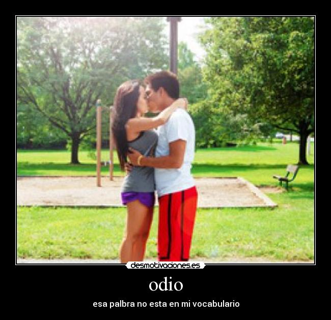 odio - esa palbra no esta en mi vocabulario