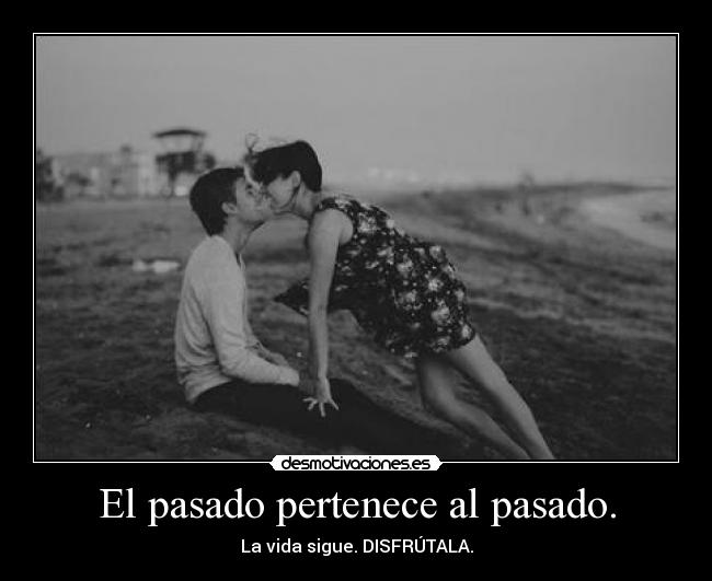 El pasado pertenece al pasado. -