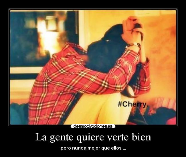 La gente quiere verte bien - pero nunca mejor que ellos ...