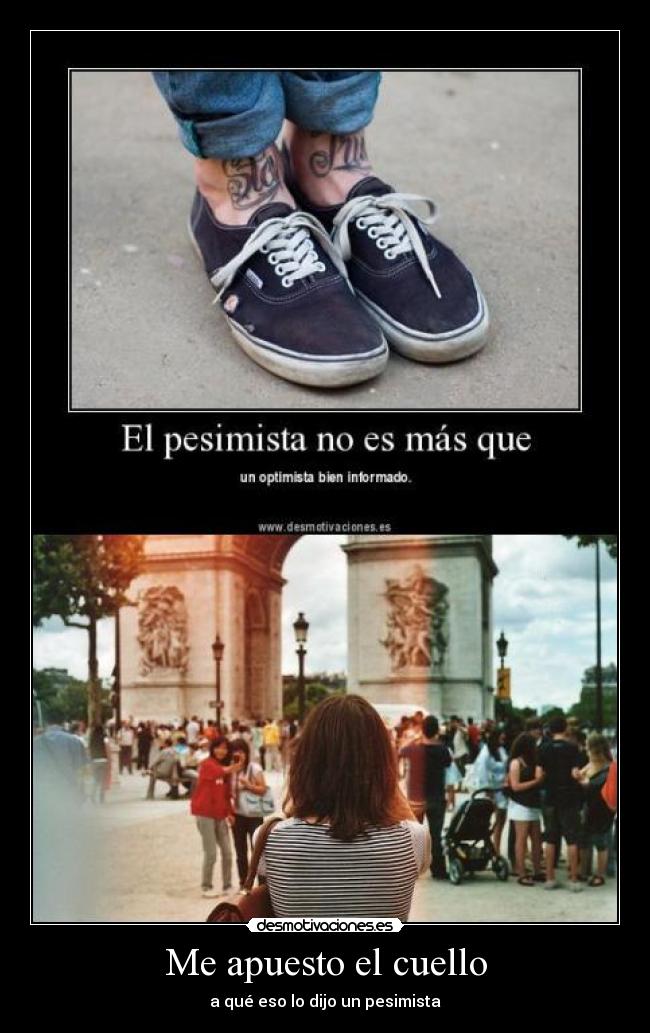 Me apuesto el cuello - a qué eso lo dijo un pesimista
