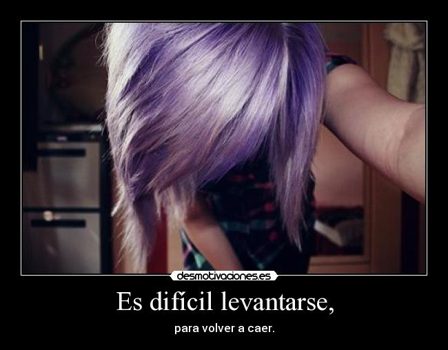 Es difícil levantarse, - 