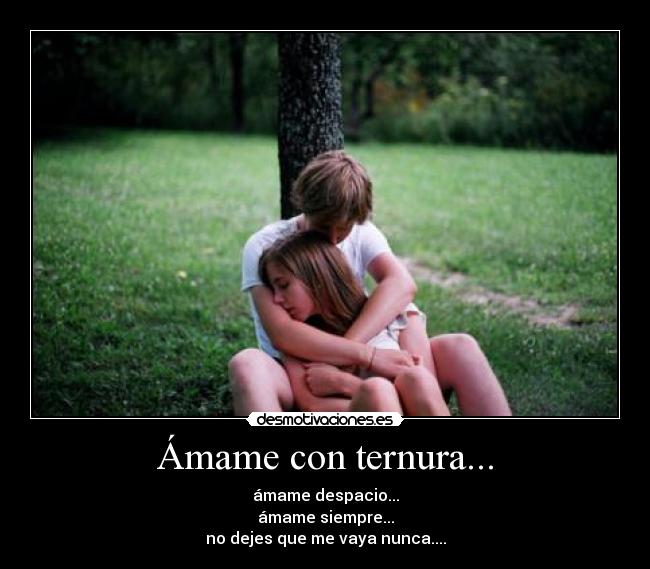 Ámame con ternura... -