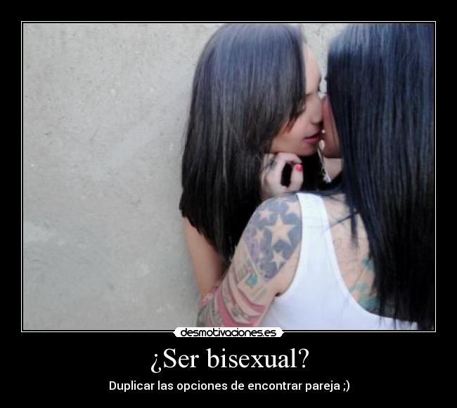 ¿Ser bisexual? - Duplicar las opciones de encontrar pareja ;)