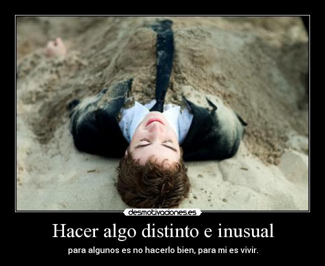 Hacer algo distinto e inusual - 