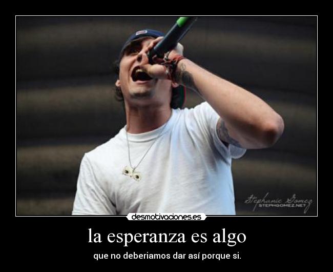 la esperanza es algo - que no deberiamos dar así porque si.