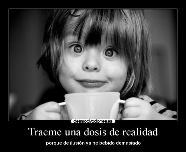 Traeme una dosis de realidad - 