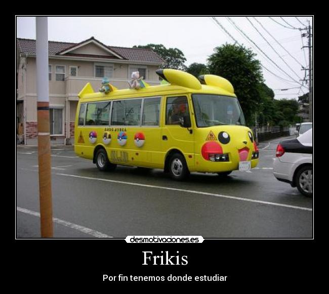 Frikis - Por fin tenemos donde estudiar