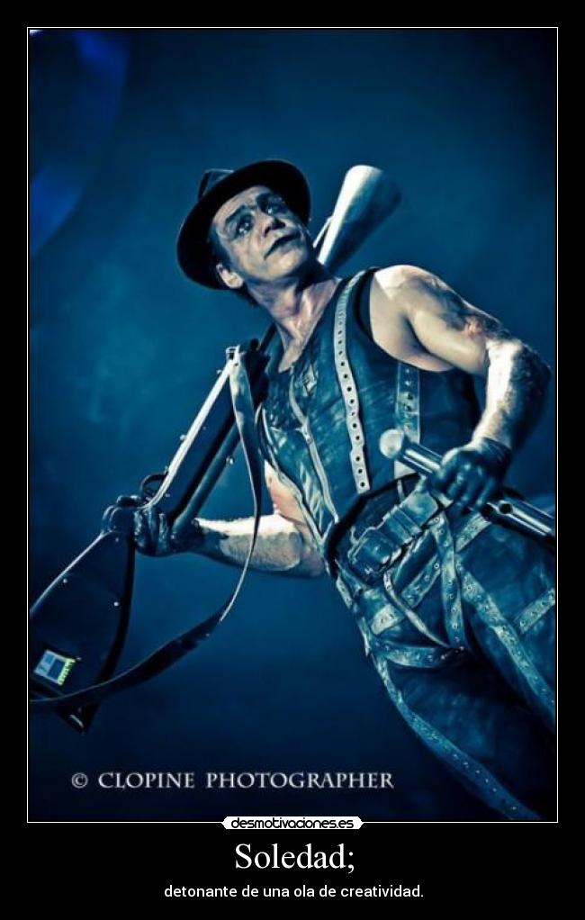 Soledad; - detonante de una ola de creatividad.