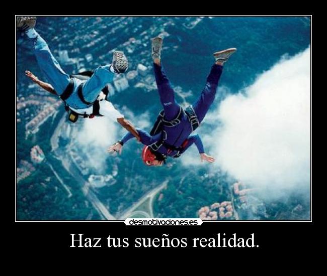 Haz tus sueños realidad. - 