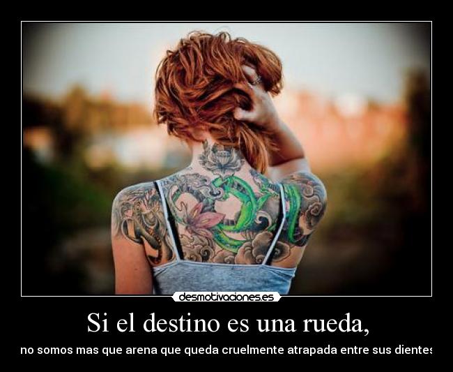 Si el destino es una rueda, -