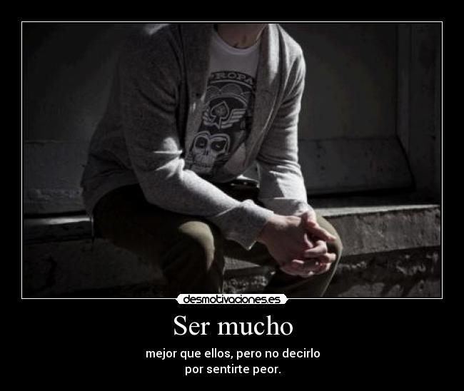 Ser mucho -
