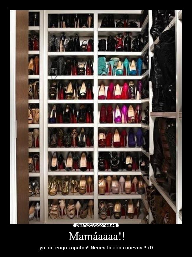 Mamáaaaa!! - ya no tengo zapatos!! Necesito unos nuevos!!! xD