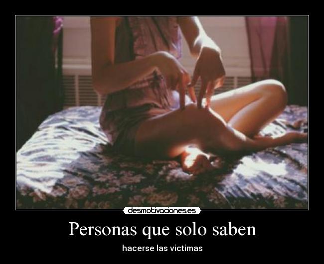 Personas que solo saben - hacerse las victimas