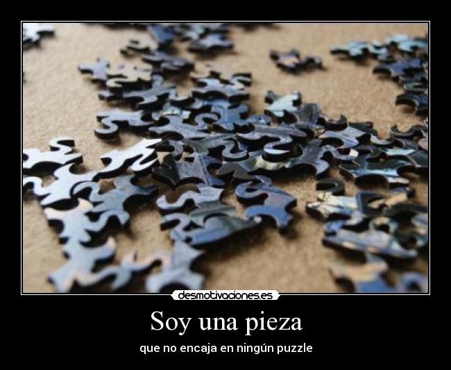 Soy una pieza - que no encaja en ningún puzzle