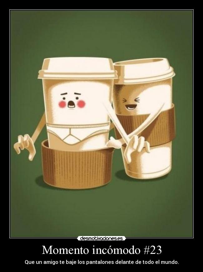 carteles momento incomodo pantalones cafe desmotivaciones