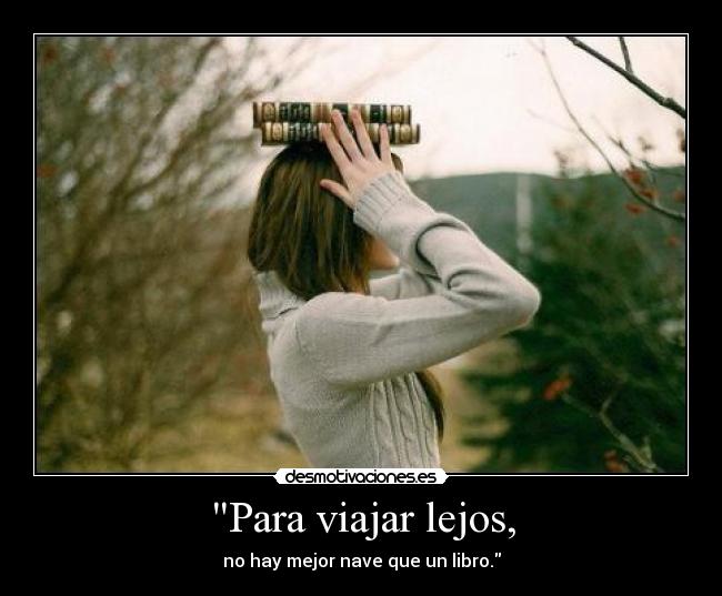 Para viajar lejos, - no hay mejor nave que un libro.