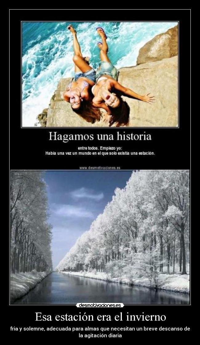 Esa estación era el invierno - fria y solemne, adecuada para almas que necesitan un breve descanso de
la agitación diaria