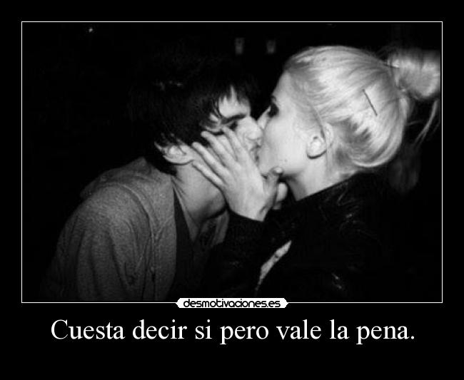 Cuesta decir si pero vale la pena. - 
