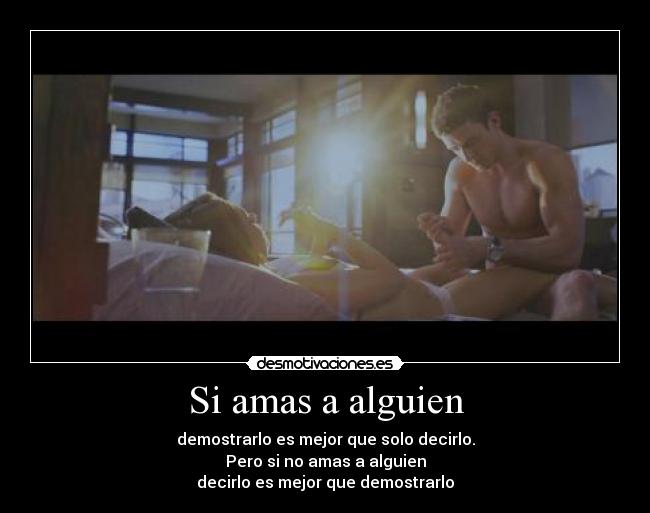 Si amas a alguien - demostrarlo es mejor que solo decirlo.
Pero si no amas a alguien
decirlo es mejor que demostrarlo