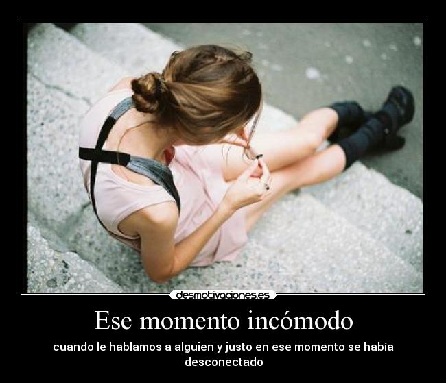 Ese momento incómodo - cuando le hablamos a alguien y justo en ese momento se había desconectado