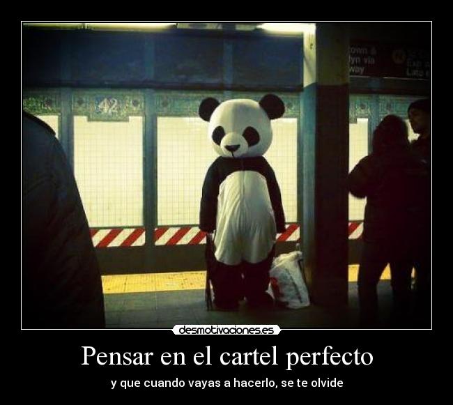 Pensar en el cartel perfecto - y que cuando vayas a hacerlo, se te olvide