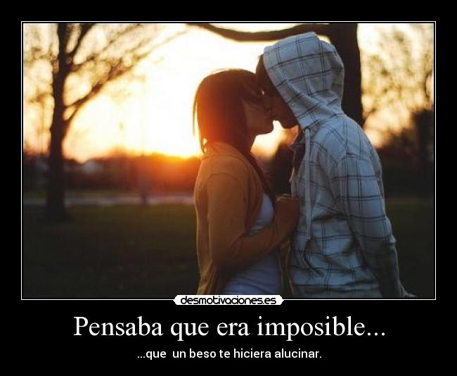 Pensaba que era imposible... -