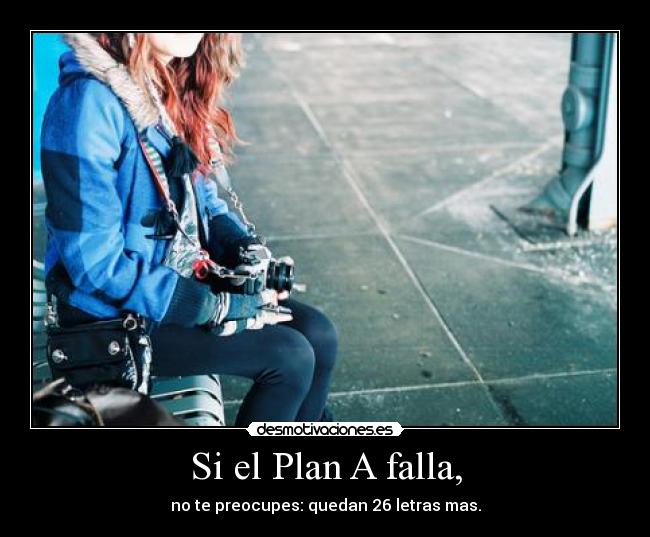 Si el Plan A falla, -
