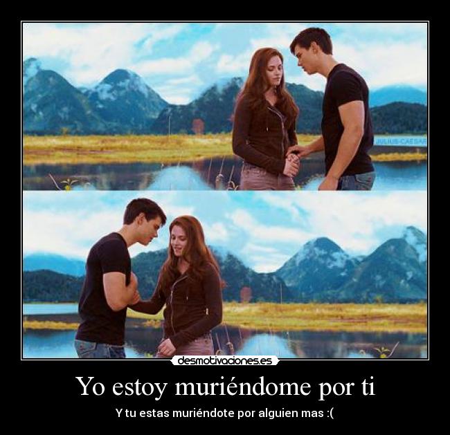 Yo estoy muriéndome por ti -