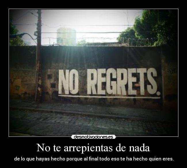 No te arrepientas de nada - 