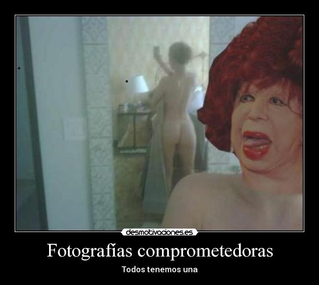 Fotografías comprometedoras - Todos tenemos una