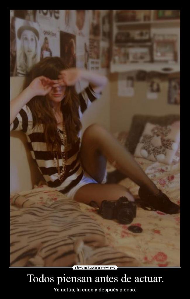 Todos piensan antes de actuar. -