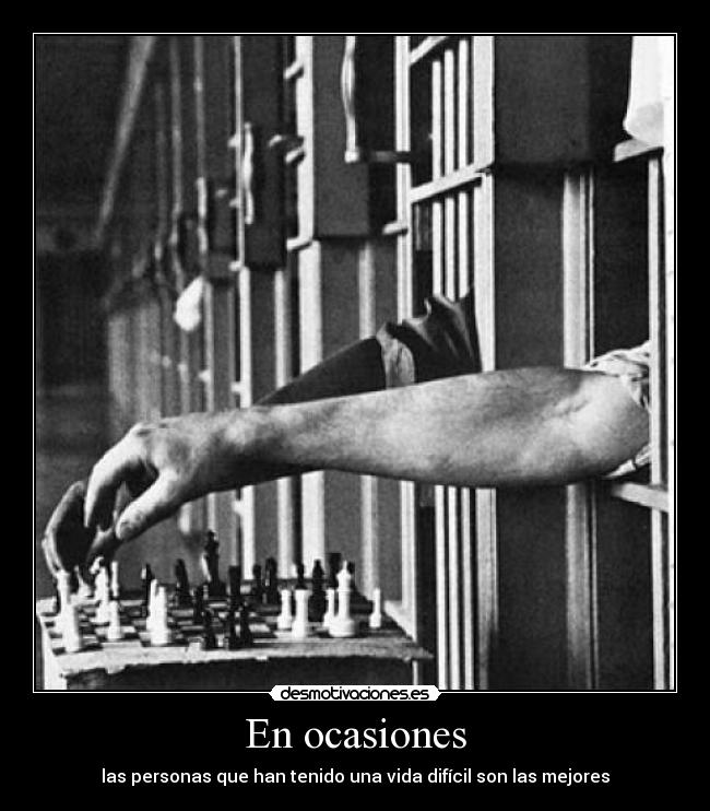 En ocasiones - las personas que han tenido una vida difícil son las mejores