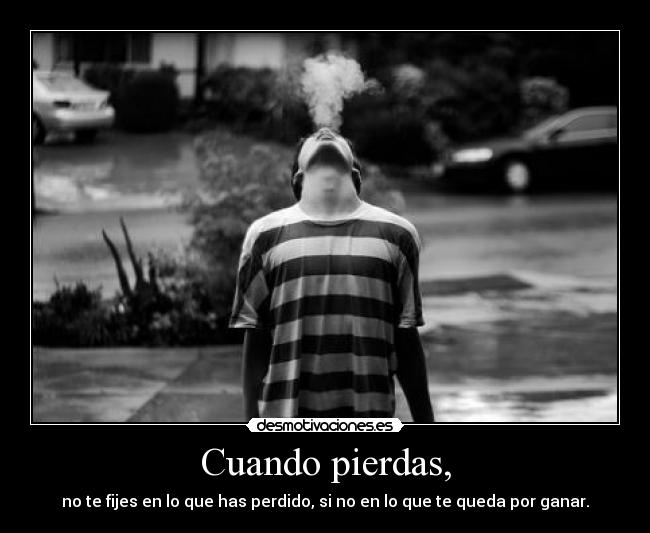 Cuando pierdas, -