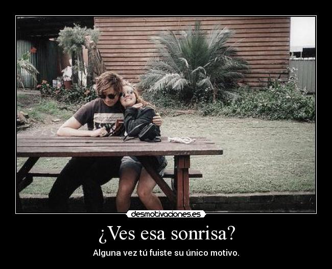 ¿Ves esa sonrisa? -