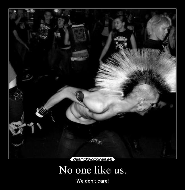 No one like us. -