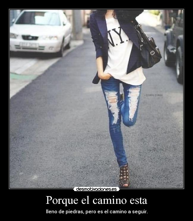 Porque el camino esta - lleno de piedras, pero es el camino a seguir.
