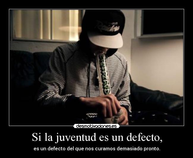 Si la juventud es un defecto, - es un defecto del que nos curamos demasiado pronto.