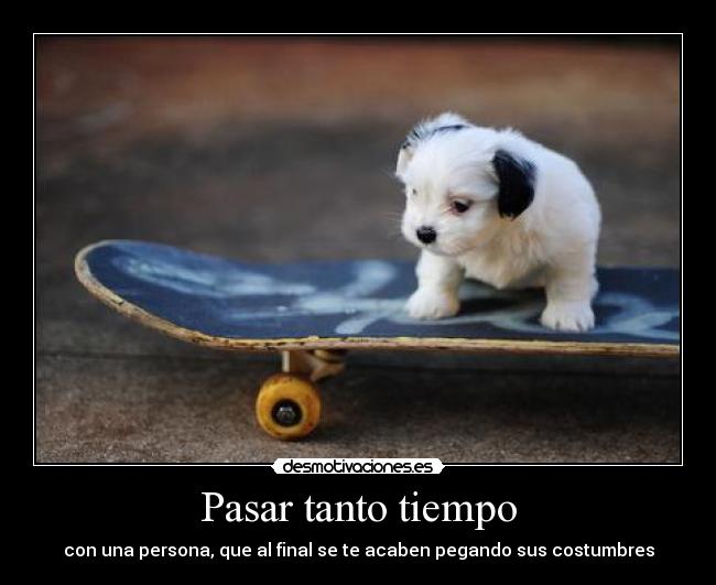 Pasar tanto tiempo -